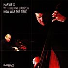 HARVIE S (HARVIE SWARTZ) Harvie S With Kenny Barron ‎: Now Was The Time album cover