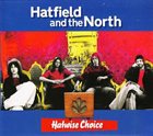 HATFIELD AND THE NORTH — Hatwise Choice: Archive Recordings 1973-1975, Volume 1 album cover