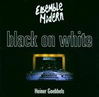 HEINER GOEBBELS Heiner Goebbels / Ensemble Modern : Black On White album cover