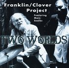 HENRY FRANKLIN Franklin/Clover Project Featuring Marc Seales : Two Worlds album cover