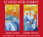 HENRY KAISER Henry Kaiser and Robert Musso : Echoes for Sonny album cover