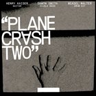 HENRY KAISER Henry Kaiser - Damon Smith - Weasel Walter: Plane Crash Two album cover