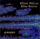 HENRY KAISER Henry Kaiser, Torsten Müller, Randy Raine-Reusch ‎: Kamüra album cover