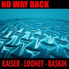 HENRY KAISER Henry Kasier - Scott Looney - Jon Raskin : No Way Back album cover