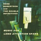 HERB ROBERTSON Music for Long Attention Spans album cover