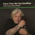 HERBERT JOOS Herbert Joos & Patrick Bebelaar : Every Time We Say Goodbye album cover