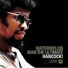 HERBIE HANCOCK Watermelon Man:The Ultimate Hancock! album cover