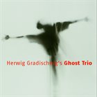 HERWIG GRADISCHNIG Ghost Trio album cover