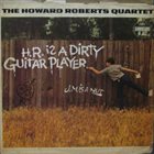 HOWARD ROBERTS H.R. Is A Dirty Guitar Player album cover