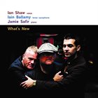 IAN SHAW Ian Shaw, Iain Ballamy & Jamie Safir : What's New album cover