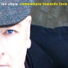 IAN SHAW Somewhere Towards Love album cover