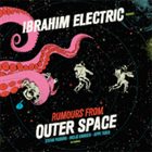 IBRAHIM ELECTRIC Rumours From Outer Space album cover