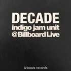 INDIGO JAM UNIT Decade - Indigo Jam Unit @Billboard Live album cover