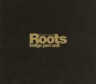 INDIGO JAM UNIT Roots album cover
