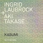 INGRID LAUBROCK Ingrid Laubrock and Aki Takase : Kasumi album cover