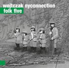 IRENEUSZ (IREK) WOJTCZAK Wojtczak NYConnection : Folk Five album cover