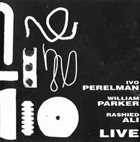 IVO PERELMAN Ivo Perelman, William Parker, Rashied Ali ‎: Live album cover