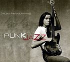 JACO PASTORIUS Punk Jazz: The Jaco Pastorius Anthology album cover