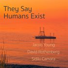 JACOB YOUNG Jacob Young, David Rothenberg, Sidiki Camara : They Say Humans Exist album cover