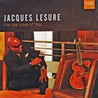 JACQUES LESURE For The Love Of You album cover