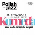 JAN PTASZYN WRÓBLEWSKI Jan Ptaszyn Wróblewski Sextet ‎: Komeda Moja Słodka Europejska Ojczyzna album cover