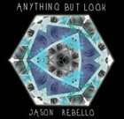 JASON REBELLO Anything But Look album cover