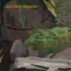 JASON ROBINSON Jason Robinson Janus Ensemble : Resonant Geographies album cover