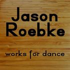 JASON ROEBKE Works for Dance album cover