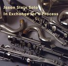 JASON STEIN Jason Stein Solo: In Exchange for a Process album cover