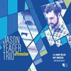 JASON YEAGER Jason Yeager Trio : Affirmation album cover