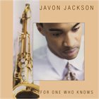 JAVON JACKSON For One Who Knows album cover