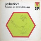 JAY BERLINER Bananas Are Not Created Equal album cover