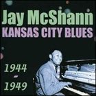 JAY MCSHANN Kansas City Blues 1944-1949 album cover