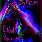 JAY PHELPS Raw & Unreleased album cover