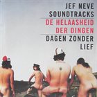 JEF NEVE Soundtracks - De Helaasheid Der Dingen - Dagen Zonder Lief album cover