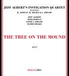 JEFF ALBERT Jeff Albert's Instigation Quartet : The Tree On The Mound album cover