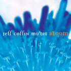 JEFF COFFIN Jeff Coffin Mu'tet ‎: Bloom album cover