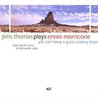 JENS THOMAS Jens Thomas plays Ennio Morricone: You can't keep a good cowboy down album cover
