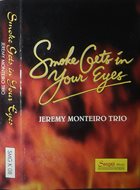 JEREMY MONTEIRO Jeremy Monteiro Trio : Smoke Gets In Your Eyes album cover