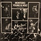 JEREMY MONTEIRO Monteiro, Young & Holt : Live At The Montreal Jazz Festival album cover