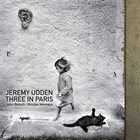 JEREMY UDDEN Three In Paris album cover