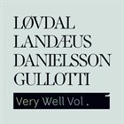 JESPER LØVDAL Jesper Løvdal, Mathias Landaeus & Bob Gullotti (feat. Palle Danielsson) : Very Well Vol. 1 album cover