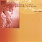 JESSICA WILLIAMS It's Jessica's Time! (Recorded Live At Jazz Alley In Seattle) album cover