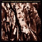 JIM DENLEY Jim Denley, Kimmo Vennonen ‎: Time Of Non Duration album cover