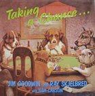 JIM GOODWIN Taking A Chance (with Ray Skjelbred) album cover