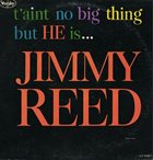 JIMMY REED T'aint No Big Thing But He Is...Jimmy Reed album cover