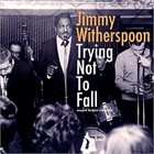 JIMMY WITHERSPOON Trying Not To Fall album cover