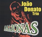 JOÃO DONATO João Donato Trio : Amazonas album cover