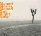 JOE MANERI Out Right Now (with Maneri , Morris , Maneri) album cover