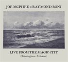 JOE MCPHEE Joe McPhee & Raymond Boni ‎: Live From The Magic City (Birmingham, Alabama) album cover